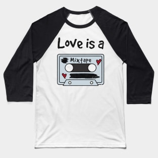 Love is a mixtape. Baseball T-Shirt